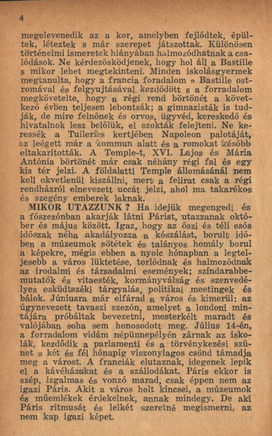 4 megelevenedik az a kor, am elyben fejlődtek, épültek, léteztek s m ár szerepet játszottak. Különösen történelm i ism eretek hiányában halm ozódhatnak a csalódások.