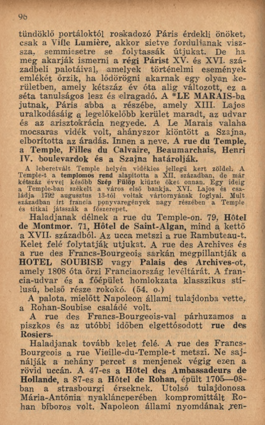9 6 tündöklő portáloktól roskadozó P áris érdekli önöket, csak a Ville Lumière, akkor sietve fordultának viszsza, semmiesetre se folytassák útjukat. De ha m eg ak arják ism erni a régi P a rist XV.