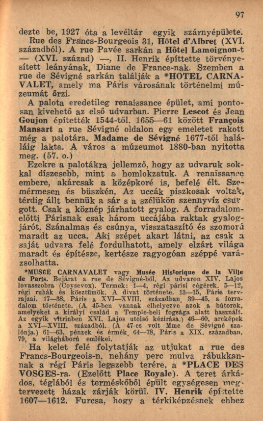 dezte be, 1927 óta a levéltár egyik szárnyépülete. Rue des Francs-Bourgeois 31, Hôtel d A lbret (XVI. századból). A rue Pavée saiikàn a Hôtel Lamoignon-t (XVI. század), II.