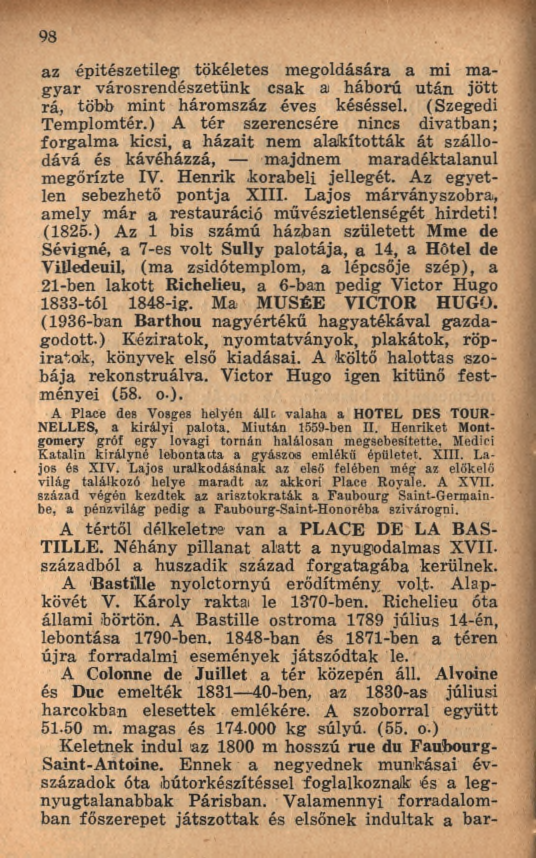 9 8 az építészetileg tökéletes m egoldására a m i m a gyar városrendészetünk csak a háború után jö tt rá, több m int háromszáz éves késéssel. (Szegedi Tem plomtér.