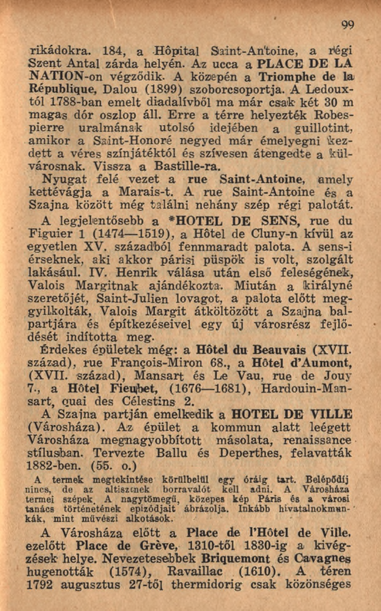 rikádokra. 184, a H ôpital Saint-Antoine, a régi Szent Antal zárda helyén. Az ucca a PLACE DE LA NATION-on végződik. A köziepén a Triomphe de lia République, Dalou (1899) szoborcsoportja.