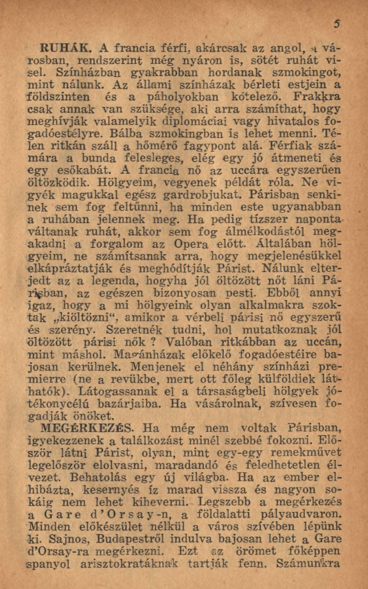 RUHÁK. A fran cia férfi, akárcsak az angol, h v á rosban, rendszerint még nyáron is, sötét ru h á t visel. Színházban gyakrabban hordanak szmokingot, m int nálunk.