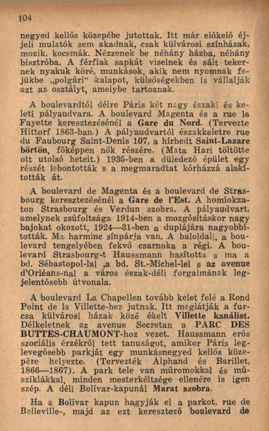 104 negyed kellős közepébe juto ttak. I tt m ár előkelő éjjeli mulatók sem akadnak, csak külvárosi színházak, mozik, kocsmák. Nézzenek- be néhány házba, néhány bisztróba.