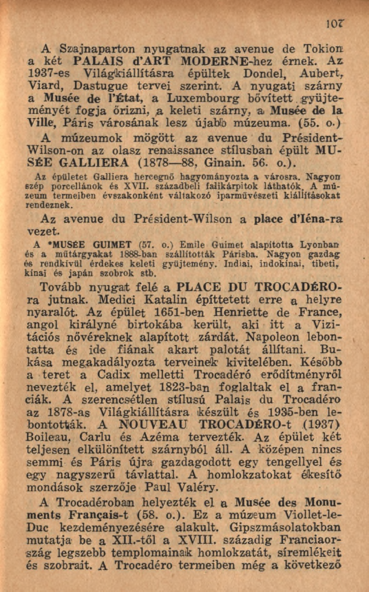 A Szajnaparton nyugatnak az avenue de Tokion a két PALAIS d ART MODERNE-hez érnek. Az 1937-es Világfkiállításra épültek Dondel, A ubert, Viard, D astugue tervei szerint.