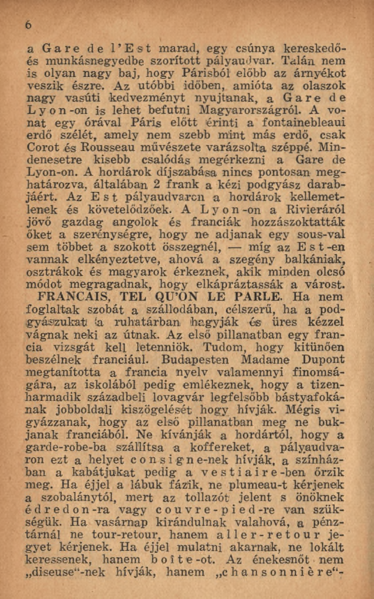 6 a Gare de l Est m arad, egy csúnya kereskedőés munkásnegyedbe szorított pályaudvar. Talán nem is olyan nagy baj, hogy Párisból előbb az árnyékot veszik észre.