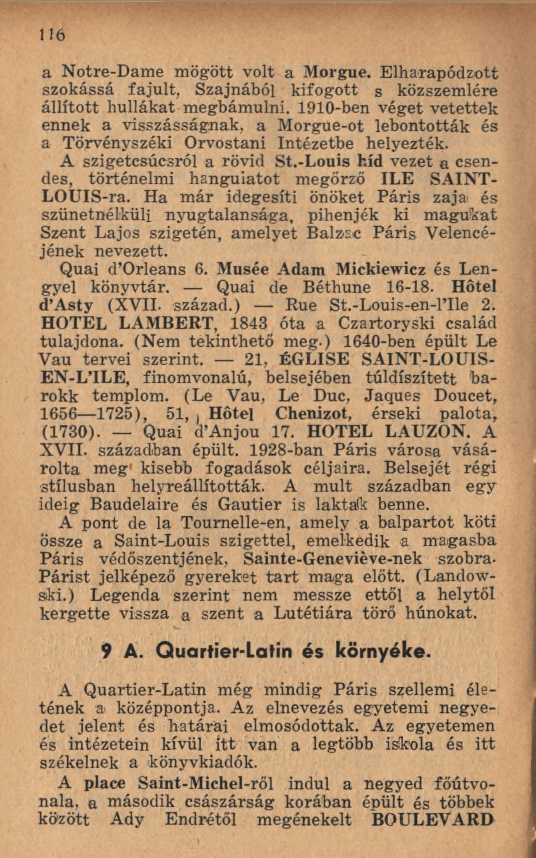 1 1 6 a Notre-Dame m ögött volt a Morgue. Elharapódzott szokássá fajult, Szajnából kifogott s közszemlére állított hullákat megbámulni.
