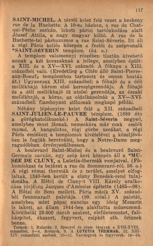 i ír SAINT-M ICHEL. A térről kelet felé vezet a keskeny rue de la Huchette. A 10-es házban, a rue du Chatqui-Pèche sarkán, lakott párisi tartózkodása alatt József A ttila, a nagy m agyar költő.