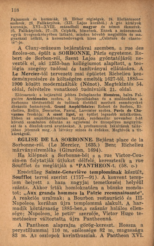 118 Fajanszok és kerámiák. 18. Héber régiségek. 24. Elefántcsont szobrok. 26. Falikárpitok. (XII. Lajos korából.) A góc királyok koronája. XVI XVIII. századbeli magyar és német ékszerek. 25.