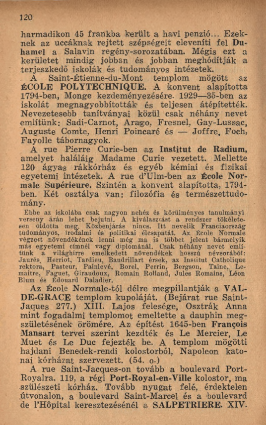 120 harm adikon 45 frankba került a havi penzió... Ezeknek az uccáknak re jte tt szépségeit eleveníti fel Duhamel a Salavin regény-sorozatában.