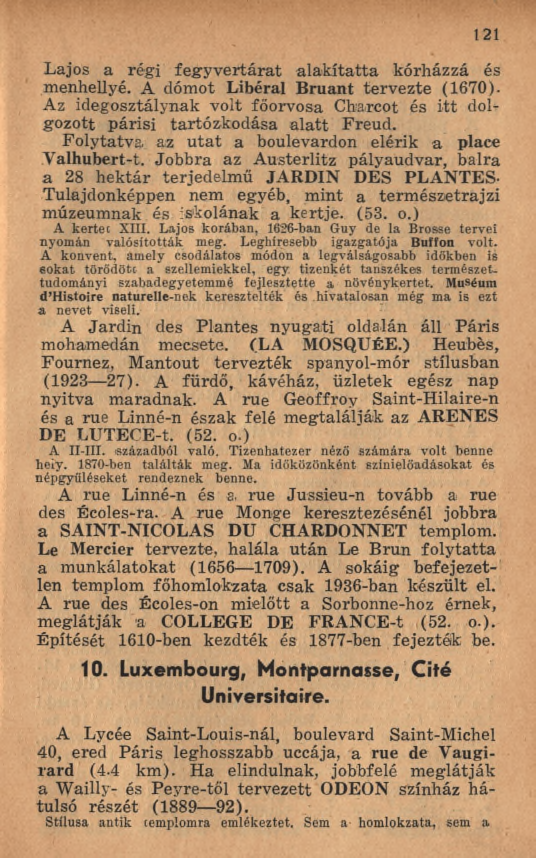 121 Lajos a régi feg y v ertárat alak ítatta kórházzá és menhellyé. A dómot Libéral B ruant tervezte (1670). Az idegosztálynak volt főorvosa Charcot és itt dolgozott párisi tartózkodása a la tt Freud.