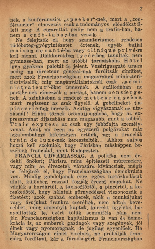 nek, a konferansziét s p e e k e r -nek, m ert a conférancier elnevezés csak a tudom ányos előadókat illeti meg. A cig arettát pedig nem a trafic-ban, hanem a café-taba c-ban veszik.