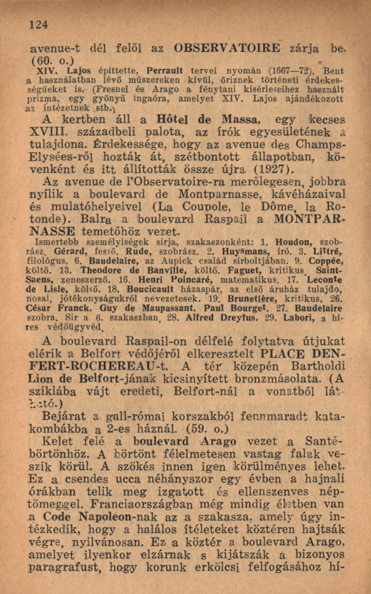 124 avenue-t dél felől az OBSERVATOIRE zárja be. (60. o.) XIV. Lajos építtette, Perrault tervei nyomán (1667 72). Bent a használatban lévő műszereken kívül, őriznek történeti érdekességüeket is.