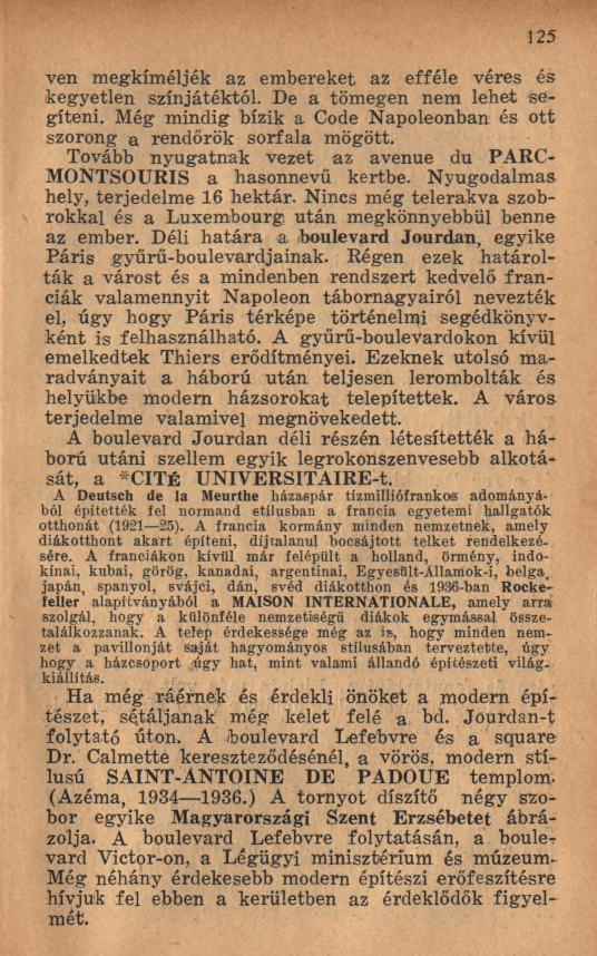 125 ven megkíméljék az em bereket az efféle véres és kegyetlen színjátéktól. De a töm egen nem lehet segíteni. Még mindig bízik a Code Napóleonban és ott szorong a rendőrök sorfala mögött.