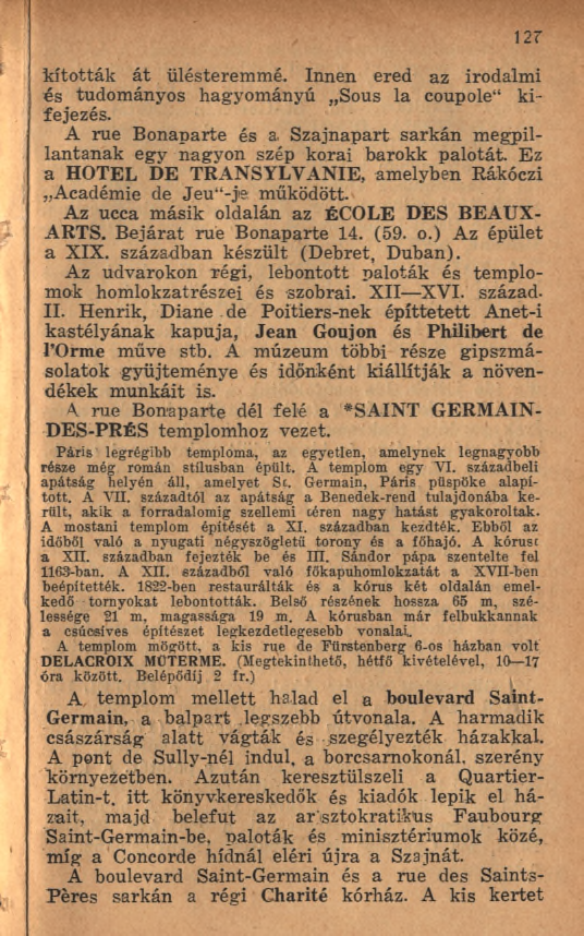 \2X kították á t ülésteremmé. Innen ered az irodalmi és tudományos hagyom ányú Sous la coupole11 k i fejezés. A rue Bonaparte és a.