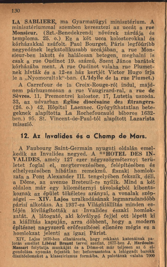 130 LA SABLIERE, m a G yarm atügyi m inisztérium. A minisztériummal szemben keresztezi az uccát a rue Monsieur. (Szt.-Benedekrendi nővérek zárdája és temploma. 25. o.