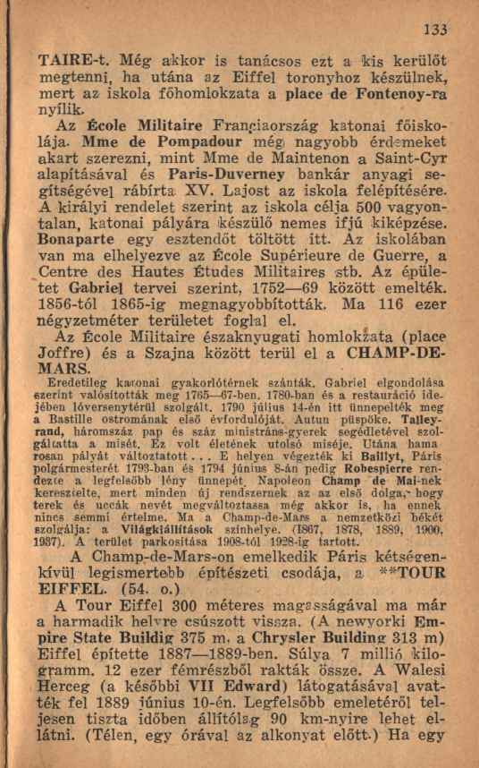 133 TAIRE-t. Még akkor is tanácsos ezt a kis kerülőt megtenni, ha utána az Eiffel toronyhoz készülnek, m ert az iskola főhomlokzata a place de Fontenoy-ra nyílik.