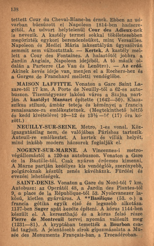 133 te tte tt Cour du Cheval-Blanc-ba érnek. Ebben az udvarban búcsúzott el Napoléon 1814-ben hadseregétől. Az udvart helytelenül Cour des Adieux-nek is nevezik.