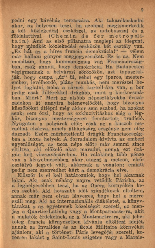 pedni egy kávéház terraszára. Aki takarékoskodni akar, az helyesen teszi, ha azonnal megismerkedik a két közlekedési eszközzel, az autóbusszal és a földalattival. (Chemin de fer métropolitain.