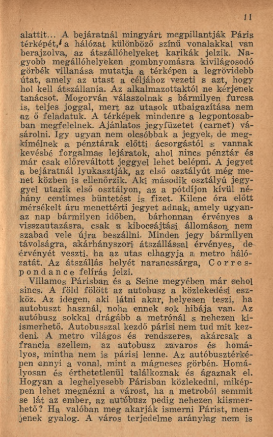 a lattit... A b ejáratn ál m ingyárt m egpillantják P áris térképét,* a hálózat különböző színű vonalakkal van berajzolva, az átszállóhelyeket karikák jelzik.