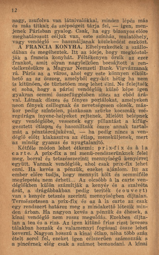 1 2 nagy, zsúfolva van látnivalókkal, minden lépés más és m ás titk a it,é s szépségeit tá rja fel, igen, menjenek P arisban gyalog. Csak, ha egy.
