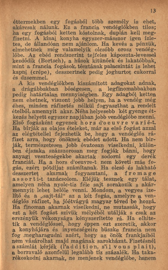 étterm ekben egy fogásból több személy is ehet, akárcsak nálunk. Ez a francia vendéglőkben tilos; h a egy fogásból ketten kóstolnak, duplán kell megfizetni.