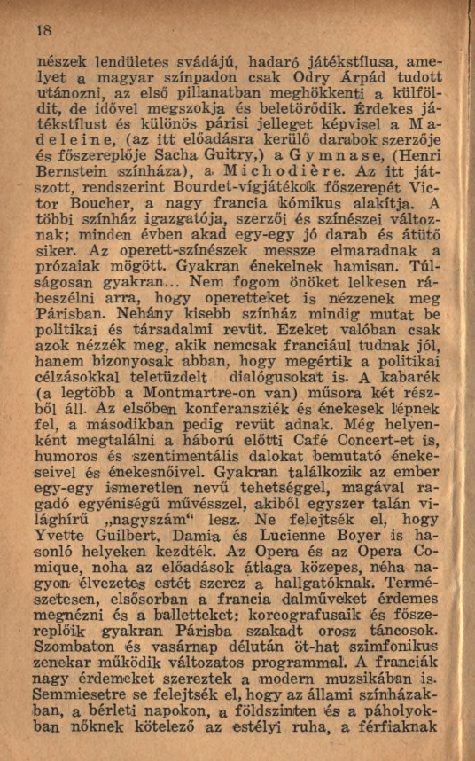 18 neszek lendületes svádájú, hadaró játékstílusa, am e lyet a m agyar színpadon csak Odry Árpád tudott utánozni, az első pillanatban meghökkenti a külföldit, de idővel m egszokja és beletörődik.