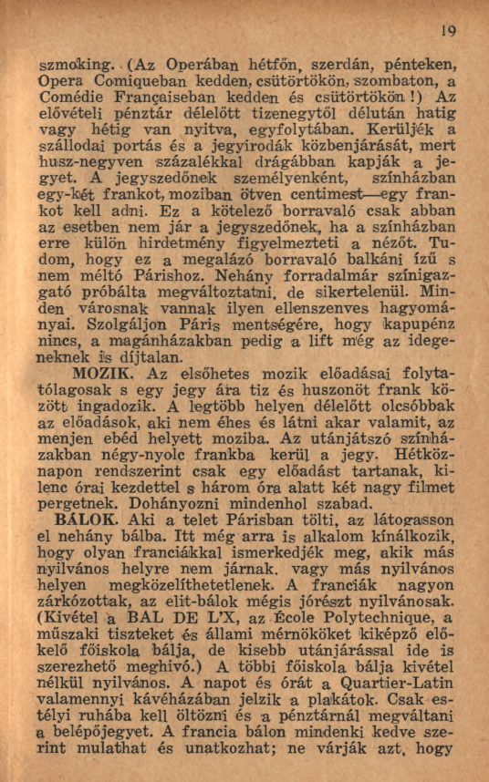 19 szmoking. (Az O d rá b a n hétfőn, szerdán, pénteken, Opera Comiqueban kedden, csütörtökön, szombaton, a Comédie Françaiseban kedden és csütörtökön!