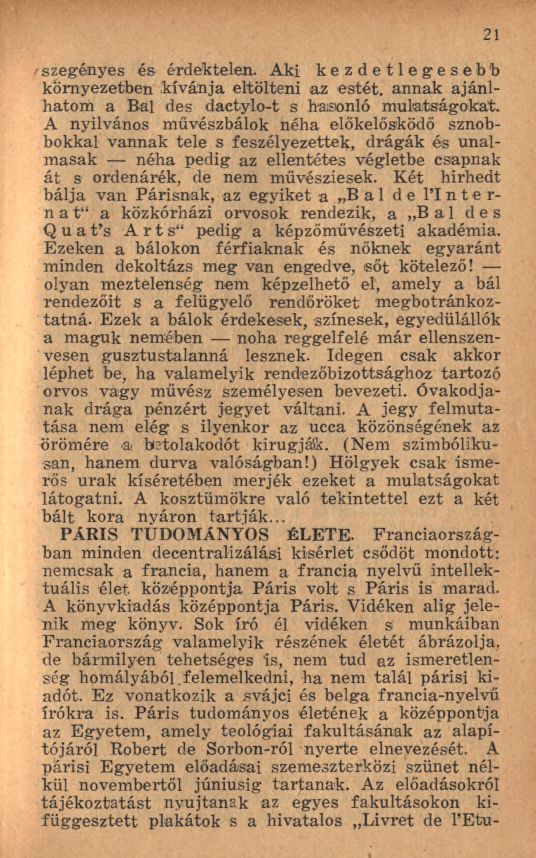 szegényes és érdektelen. Aki kezdetlegesebb környezetben kívánja eltölteni az estét, annak ajánlhatom a Bal des dactylo-t s hasonló m ulatságokat.