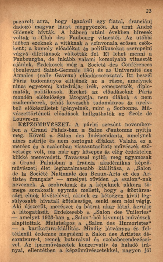 pazarolt arra, hogy igazáról egy fiatal, franciául dadogó m agyar lányt meggyőzzön. Az u ra t André Gidenek hívták. A háború utáni években híresek voltak a Club des Faubourg vitaestéi.