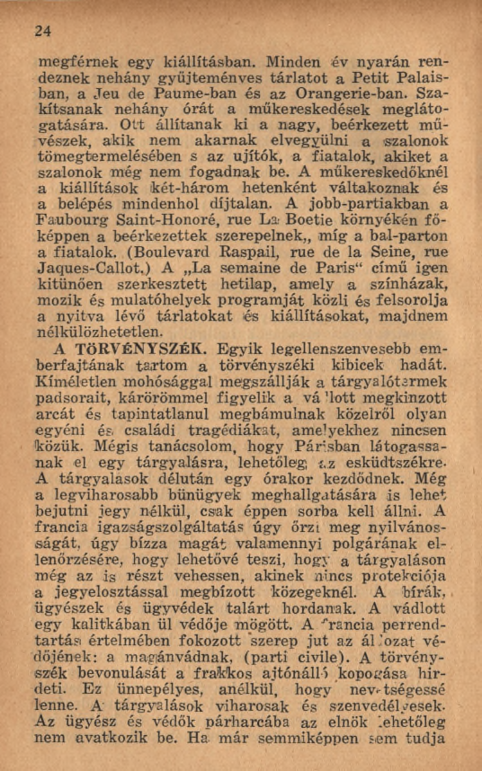 2 4 m egférnek egy kiállításban. Minden év n y arán rendeznek nehány gyűjtem énves tá rlato t a P etit Palaisban, a Jeu de Paum e-ban és az O rangerie-ban.