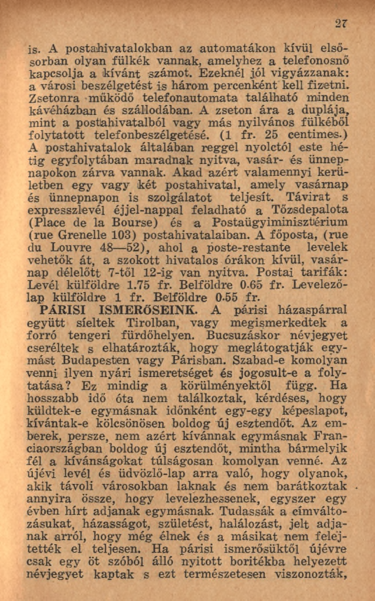 is. A posta-hivatalokban az autom atákon kívül elsősorban olyan fülkék vannak, amelyhez a telefonosnő kapcsolja a kívánt számot.