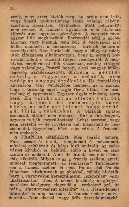 30 eszik, m ert azért hívták meg, h a pedig nem ízlik, vagy kisétű, tap in tatlan ság lenne valam it rákényszeríteni. Koccintani, egymáshoz ü tö tt poharakkal nem szokás.