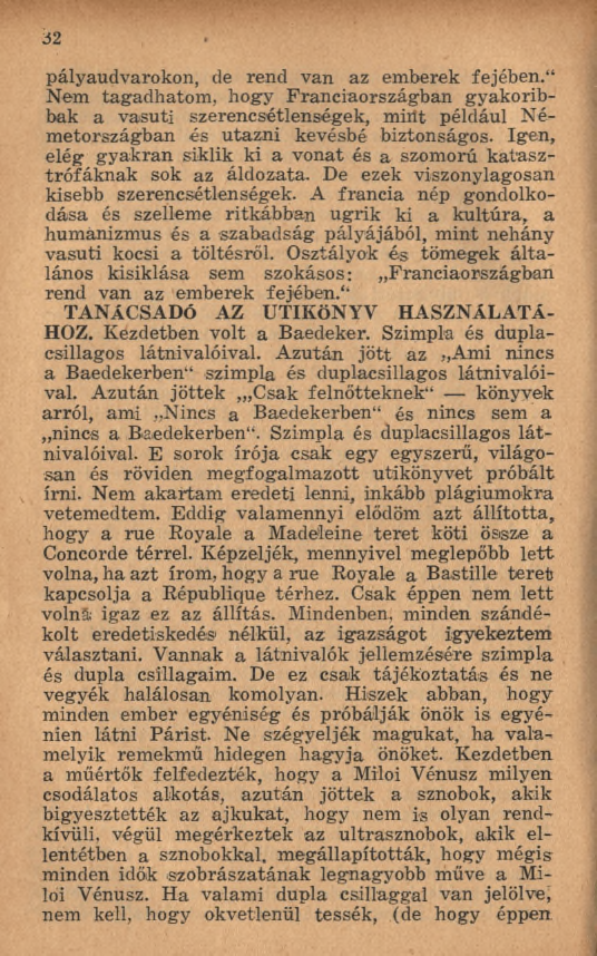 i2 pályaudvarokon, de rend van az emberek fejében." Nem tagadhatom, hogy Franciaországban gyakoribbak a vasúti szerencsétlenségek, m int például N é m etországban és utazni kevésbé biztonságos.