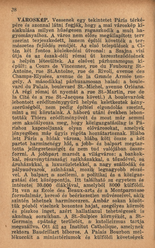28 VÁROSKÉP. Vessenek egy tek in tetet P áris térk é pére és azonnal látni fogják, hogy a mai városkép kialakulása milyen hűségesen ragaszkodik a m últ h a gyományaihoz.