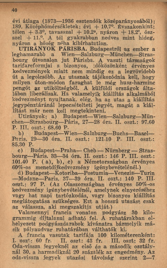 40 évi átlaga (1873 1936 esztendők középarányosából): 189. Középhőmérsékletek: évi + 10.7. Évszakonkint: télen + 3-3, tavasszal + 10.2», nyáron + 18.2, őszszel -f- 11.