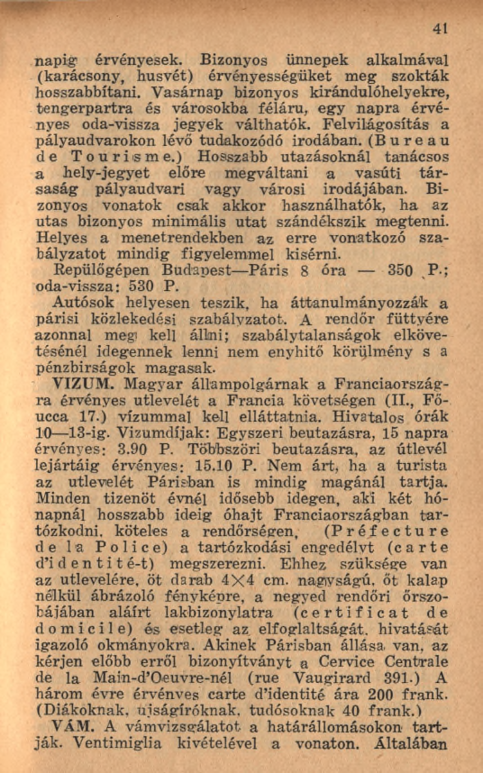 napig érvényesek. Bizonyos ünnepek alkalm ával (karácsony, husvét) érvényességüket m eg szokták hosszabbítani.