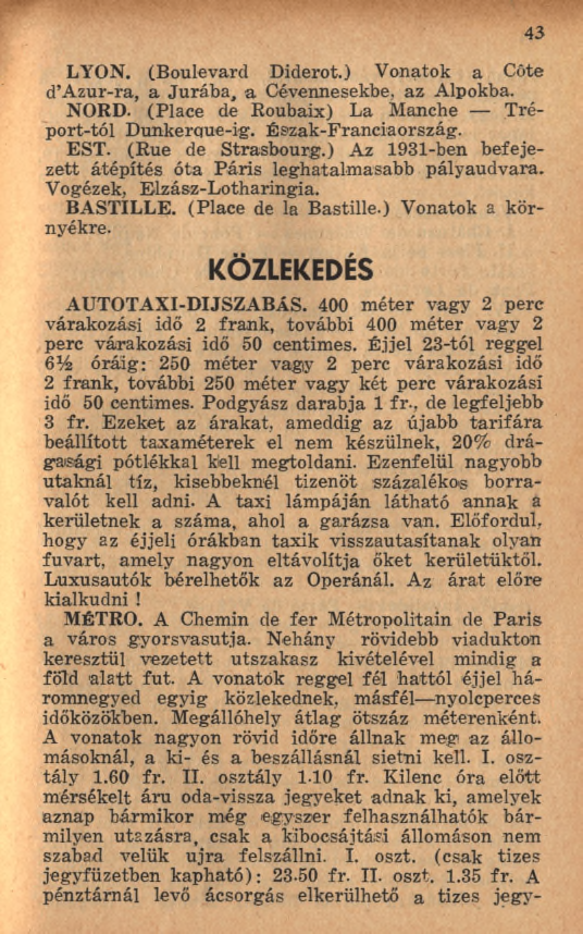 43 LYON. (Boulevard Diderot.) Vonatok a Côte d A zur-ra, a Ju ráb a, a Cévennesekbe. az Alpokba. NORD. (Place de Roubaix) La Manche Tréport-tól Dunkerque-ig. Észak-Franciaország. EST.