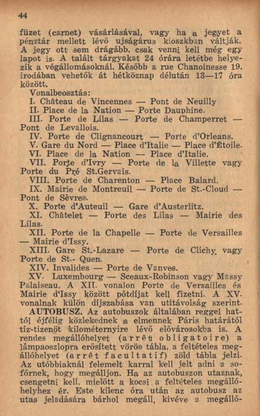 44 füzet (carnet) vásárlásával, vagy ha a jegyet a pénztár m ellett lévő újságárus kioszkban váltják. A jegy o tt sem drágább, csak venni kell még egy lapot is.