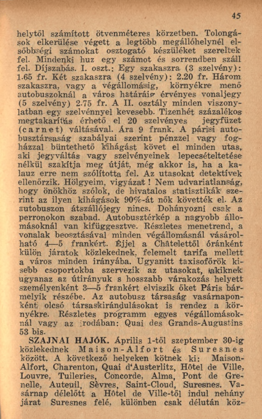 45 helytől szám ított ötvenm éteres körzetben. Tolongások elkerülése végett a legtöbb megállóhelynél elsőbbségi szám okat osztogató készüléket szereltek fel.