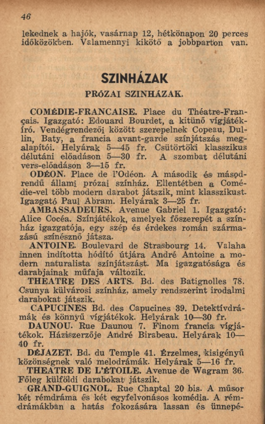 46 lekednek a hajók, vasárnap 12, hétkönapon 20 perces időközökben. Valamennyi kikötő a jobbpartion van. S Z ÍN H Á Z A K p r ó z a i s z í n h á z a k. COMÉDIE-FRANCAISE. Place du T héatre-français.