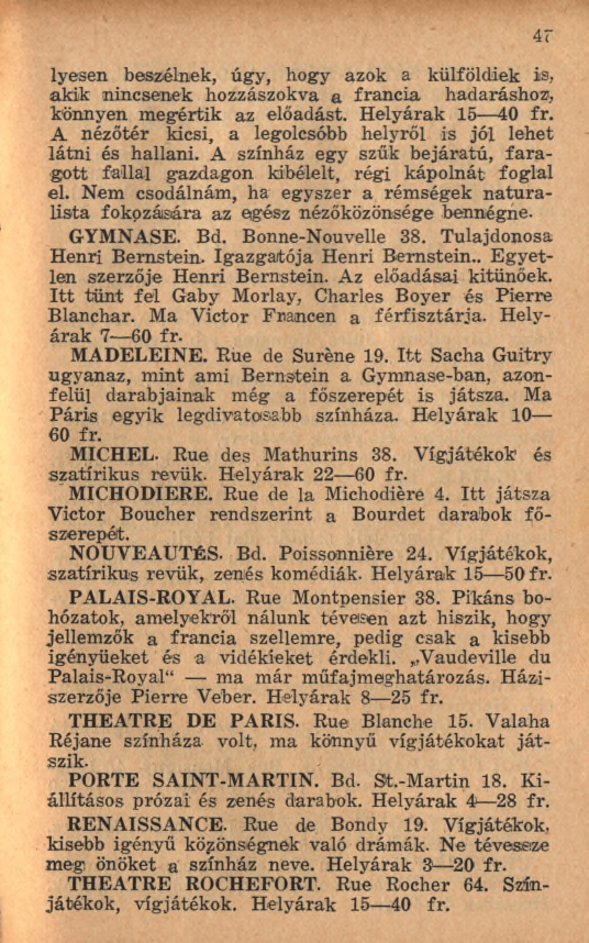 lyesen beszélnek, úgy, hogy azok a külföldiek is, akik nincsenek hozzászokva a francia hadaráshoz, könnyen m egértik az előadást. H elyárak 15 40 fr.