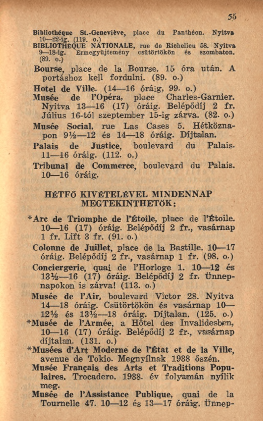 Bibliothèque St.-Geneviève, place du Panthéon. Nyitva 10 22-ig. (119. o.) BIBLIOTHÈQUE NATIONALE, rue de Richelieu 58. Nyitva 9 18-ig. Érmegyüjtemény csütörtökön és szombaton. (89. o.) Bourse, place de la Bourse.