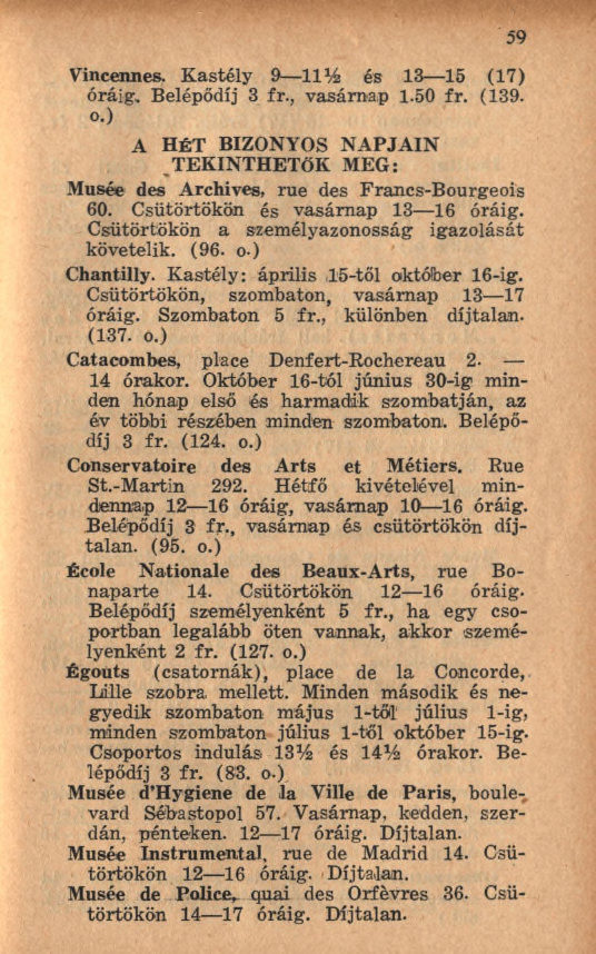 59 Vincennes. K astély 9 11% és 13 15 (17) óráig. Belépődíj 3 fr., vasárnap 1.50 fr. (139. o.) A HÉT BIZONYOS N A PJA IN ^TEKINTHETŐK MEG: Musée des Archives, rue des Francs-Bourgeois 60.