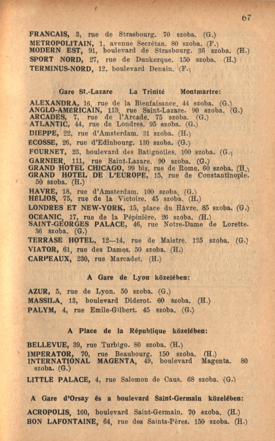 6 7 FRANÇAIS, 3, rue de Strasbourg-. 70 szoba. (G.) METROPOLITAIN, 1, avenue Secrétan. 80 szoba. (F.) MODERN EST, 91, boulevard de Strasbourg. 36 szoba. (H.) SPORT NORD, 27, rue de Dunkerque.