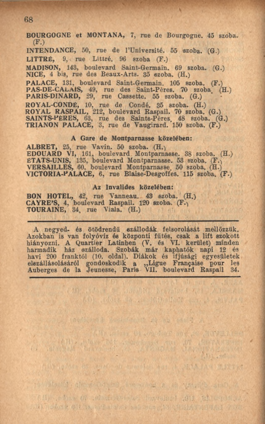 68. w w w r w ' - v 1 "- ^ - BOURGOGNE et MONTANA, 7, rue de Bourgogne. 45 szoba. (F.) INTENDANCE, 50, rue de l Université. 55 szoba. (G.) LITTRÉ, 9, rue Littré. 96 szoba (F.