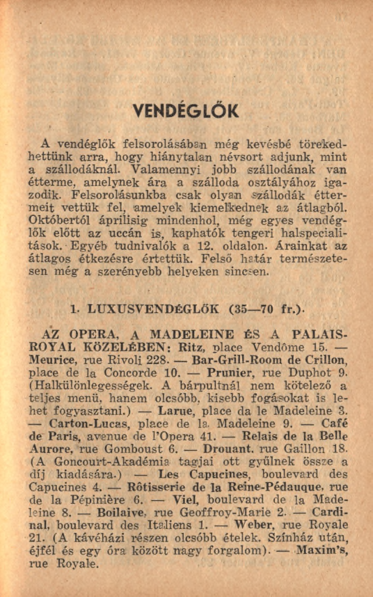 V E N D É G L Ő K A vendéglők felsorolásában még kevésbé törekedhettünk arra, hogy hiánytalan névsort adjunk, m int a szállodáknál.