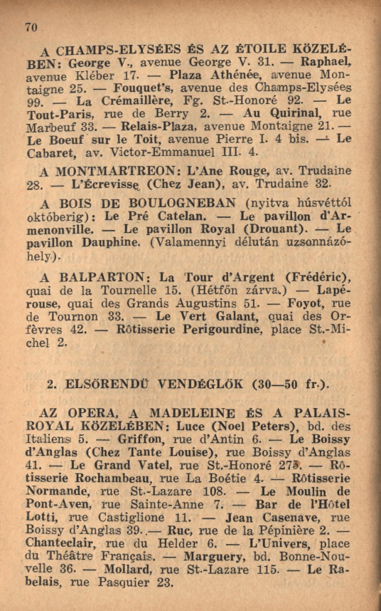 7 0 A CHAM PS-ELYSÉES ÉS AZ ÉTOILE KÖZELÉ B E N : George V-, avenue George V. 31. Raphaël, avenue Kléber 17. Plaza Athénée, avenue Montaigne 25. Fouquet s, avenue des Champs-Elysées 9 9.