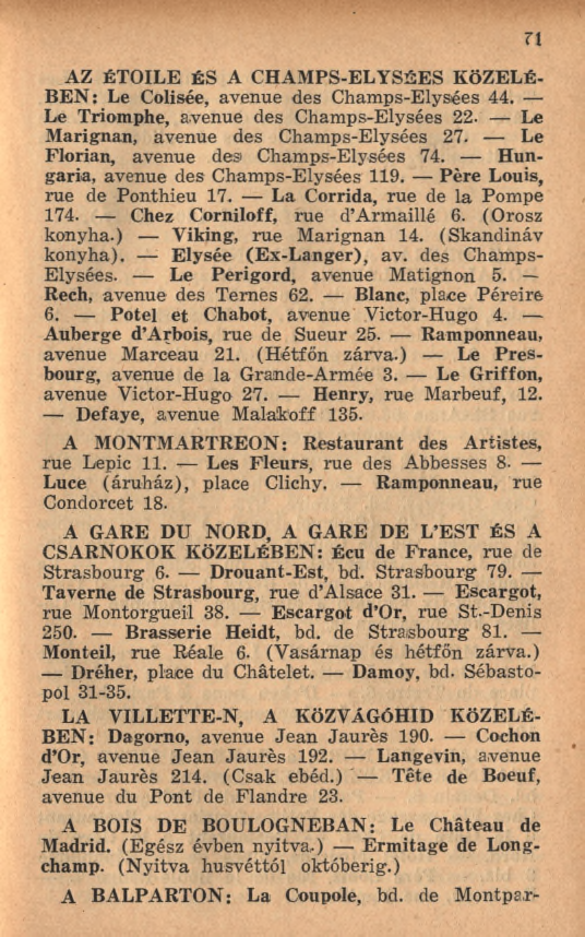AZ ÉTOILE ÉS A CHAM PS-ELYSÉES KÖZELÉ BEN : Le Colisée, avenue des Champs-Elysées 44. Le Triomphe, avenue des Champs-Elysées 22. Le M arignan, avenue des Champs-Elysées 27.