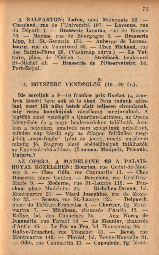 A BALPARTON: Lafon, quai M alaquais 23. Chauland, rue de l U niversité 107. Lavenue, rue du D épart 1. Brasserie Lumina, rue de Rennes 76. Marins, rue de Bourgogne 9. Brasserie Lipp, bd. St.