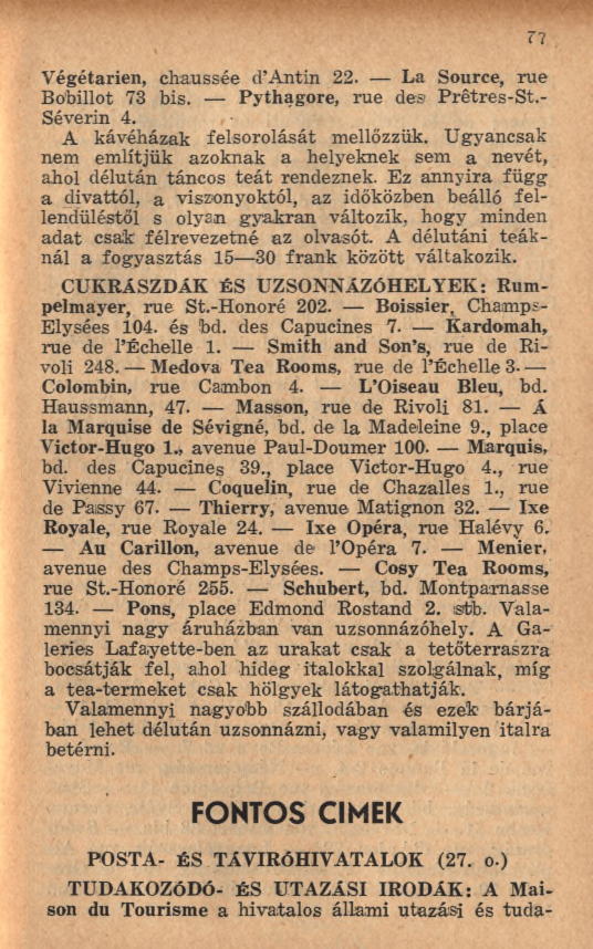 r? Végétarien, chaussée d Antin 22. La Source, rue Bobillot 73 bis. Pythagore, rue des P rêtres-st.- Séverin 4. A kávéházak felsorolását mellőzzük.